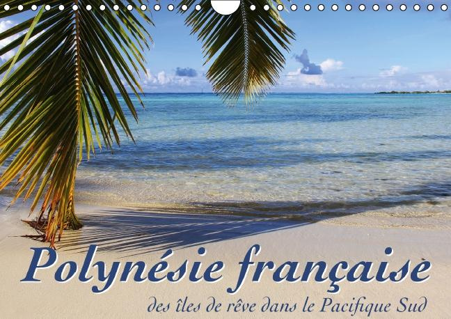 Emprunter POLYNESIE FRANCAISE DES LES DE REVE DANS LE PACIFIQUE SUD CALENDRIER MURAL 2016 livre