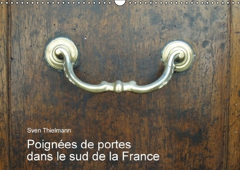 Emprunter POIGNEES DE PORTES DANS LE SUD DE LA FRANCE CALENDRIER MURAL 2016 DIN A3 HORIZON livre