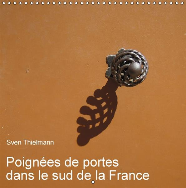Emprunter POIGNEES DE PORTES DANS LE SUD DE LA FRANCE CALENDRIER MURAL 2016 300 300 MM SQU livre