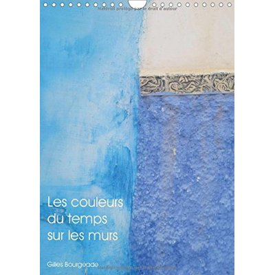 Emprunter LES COULEURS DU TEMPS SUR LES MURS CALENDRIER MURAL 2016 DIN A4 VERTICAL livre