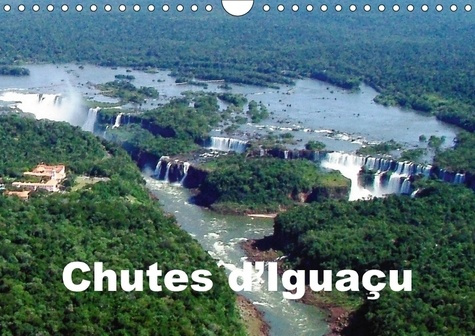 Emprunter CHUTES D IGUACU CALENDRIER MURAL 2018 DIN A4 HORIZONTAL - VUES SPECTACULAIRES DES CASCAD livre