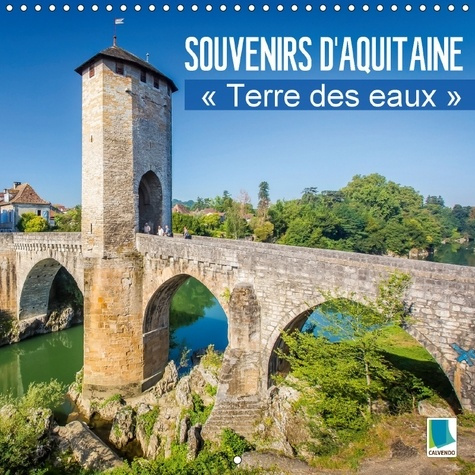 Emprunter SOUVENIRS D AQUITAINE TERRE DES EAUX CALENDRIER MURAL 2018 3 - LE SUD OUEST DE LA FRANCE CALE livre