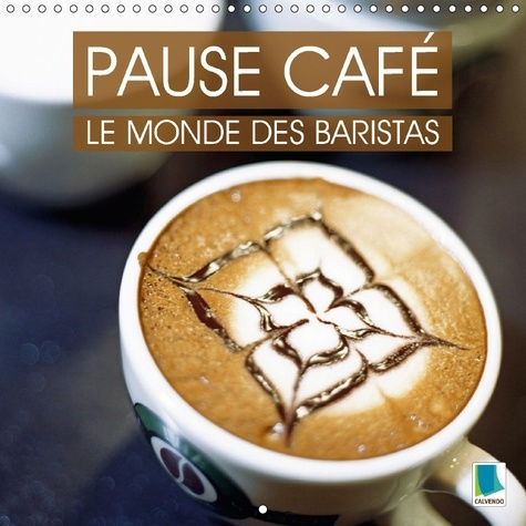 Emprunter PAUSE CAFE LE MONDE DES BARISTAS CALENDRIER MURAL 2018 300 3 - LA CULTURE DU CAFE UN PLAISIR livre