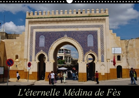 Emprunter L ETERNELLE MEDINA DE FES CALENDRIER MURAL 2018 DIN A3 HORIZ - FES EL JEDID ET FES EL BALI FO livre