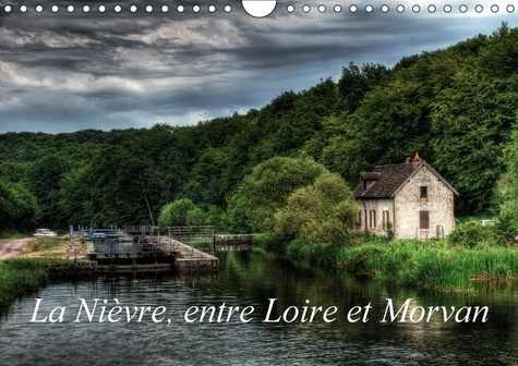 Emprunter LA NIEVRE ENTRE LOIRE ET MORVAN CALENDRIER MURAL 2018 DIN A4 - UN VOYAGE DANS LA NIEVRE CALEN livre