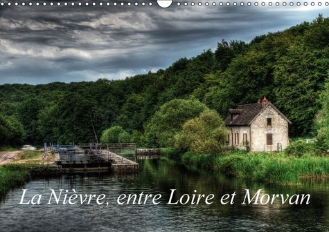 Emprunter LA NIEVRE ENTRE LOIRE ET MORVAN CALENDRIER MURAL 2018 DIN A3 - UN VOYAGE DANS LA NIEVRE CALEN livre