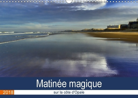 Emprunter MATINEE MAGIQUE SUR LA COTE D OPALE CALENDRIER MURAL 2018 DI - IMAGES D UNE MATINEE MAGIQUE S livre