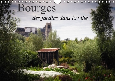 Emprunter BOURGES DES JARDINS DANS LA VILLE CALENDRIER MURAL 2018 DIN - QUELQUES VUES DE BOURGES COTE livre