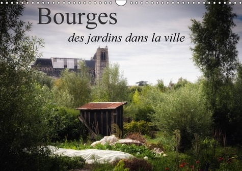Emprunter BOURGES DES JARDINS DANS LA VILLE CALENDRIER MURAL 2018 DIN - QUELQUES VUES DE BOURGES COTE livre