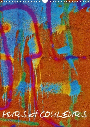Emprunter MURS ET COULEURS CALENDRIER MURAL 2018 DIN A3 VERTICAL - QUAND LES MURS PRENNENT DES CO livre
