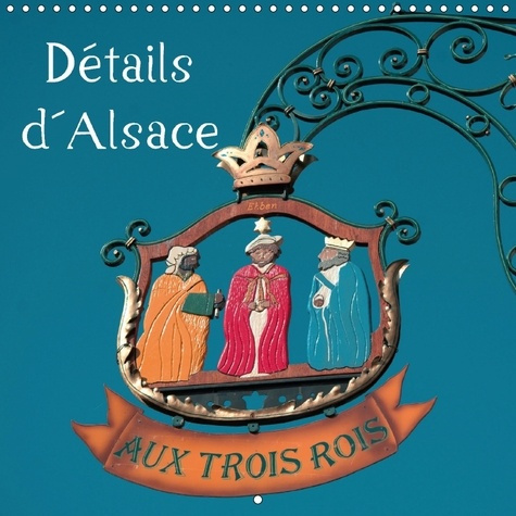 Emprunter DETAILS D ALSACE CALENDRIER MURAL 2018 300 300 MM SQUARE - DECOUVERTE DE L ALSACE AU TRAV livre