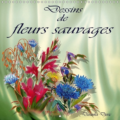 Emprunter DESSINS DE FLEURS SAUVAGES CALENDRIER MURAL 2018 300 300 MM - DESSINS AUX CRAYONS DE COULEUR livre