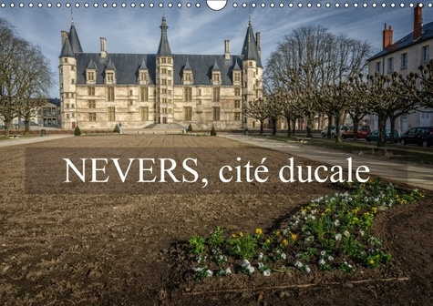 Emprunter NEVERS CITE DUCALE CALENDRIER MURAL 2018 DIN A3 HORIZONTAL - VISITE DU VIEUX NEVERS CALENDR livre