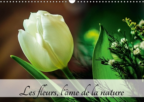 Emprunter LES FLEURS L AME DE LA NATURE CALENDRIER MURAL 2018 DIN A3 H - L AME DE LA NATURE EST PARTOUT livre