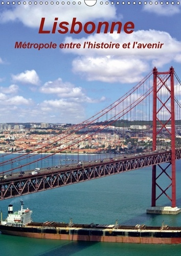 Emprunter LISBONNE METROPOLE ENTRE L HISTOIRE ET L AVENIR CALENDRIER M - LES VUES LES PLUS INTERESSANTE livre