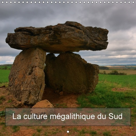 Emprunter LA CULTURE MEGALITHIQUE DU SUD CALENDRIER MURAL 2018 300 300 - UN VOYAGE AUX PREMICES DE L AG livre