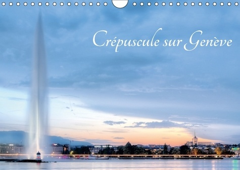 Emprunter CREPUSCULE SUR GENEVE CALENDRIER MURAL 2018 DIN A4 HORIZONTA - GENEVE MAGNIFIEE GRACE AUX COU livre
