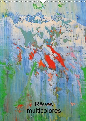 Emprunter REVES MULTICOLORES CALENDRIER MURAL 2018 DIN A3 VERTICAL - ART ABSTRAIT MULTICOLORE CALEN livre