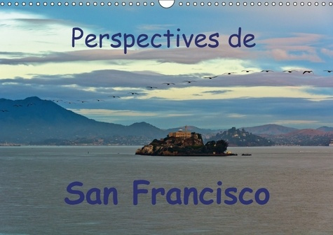 Emprunter PERSPECTIVES DE SAN FRANCISCO CALENDRIER MURAL 2018 DIN A3 H - UNE VILLE O L ON SE SENT CHEZ livre