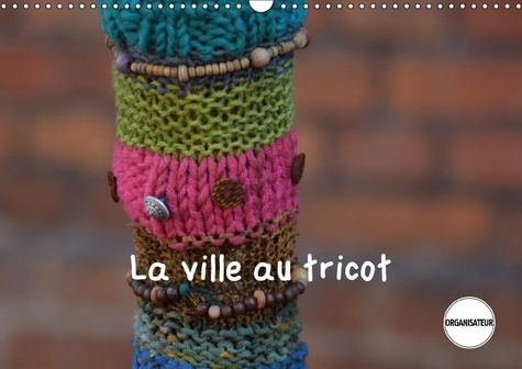Emprunter LA VILLE AU TRICOT CALENDRIER MURAL 2018 DIN A3 HORIZONTAL - DES VILLES ENCORE PLUS DECOREE livre