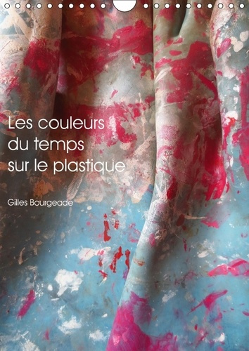 Emprunter LES COULEURS DU TEMPS SUR LE PLASTIQUE CALENDRIER MURAL 2018 - LE TEMPS QUI PASSE CREE DES UV livre
