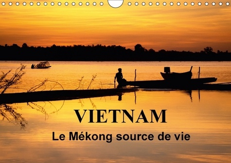 Emprunter VIETNAM LE MEKONG SOURCE DE VIE CALENDRIER MURAL 2018 DIN A4 - LE VIETNAM EST TRAVERSE PAR LE livre