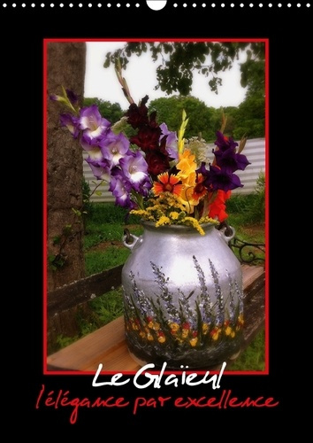 Emprunter LE GLAIEUL L ELEGANCE PAR EXCELLENCE CALENDRIER MURAL 2018 D - LES GLAIEULS PRENNENT GRACE AU livre