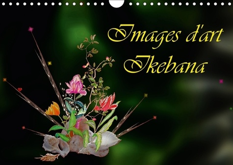 Emprunter IMAGES D ART IKEBANA CALENDRIER MURAL 2018 DIN A4 HORIZONTAL - DECOUVREZ L ART IKEBANA CALEND livre