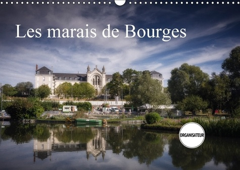 Emprunter LES MARAIS DE BOURGES CALENDRIER MURAL 2018 DIN A3 HORIZONTA - DES JARDINS DANS LA VILLE CALE livre
