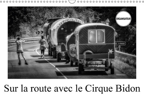 Emprunter SUR LA ROUTE AVEC LE CIRQUE BIDON CALENDRIER MURAL 2018 DIN - UN RESUME DE SCENES DE VIE DU livre