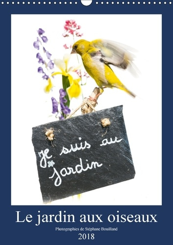 Emprunter LE JARDIN AUX OISEAUX CALENDRIER MURAL 2018 DIN A3 VERTICAL - PHOTOGRAPHIES D OISEAUX ET DE livre