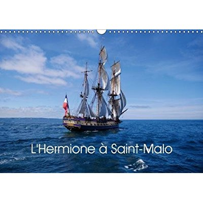 Emprunter L HERMIONE A SAINT MALO CALENDRIER MURAL 2018 DIN A3 HORIZON - REPLIQUE DE L HERMIONE NAVIRE livre