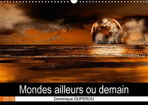 Emprunter MONDES AILLEURS OU DEMAIN CALENDRIER MURAL 2018 DIN A3 HORIZ - DES MONDES IMAGINAIRES OU UNE livre