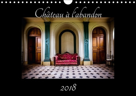 Emprunter CHATEAU A L ABANDON CALENDRIER MURAL 2018 DIN A4 HORIZONTAL - PHOTOGRAPHIE DANS UN CHATEAU A livre