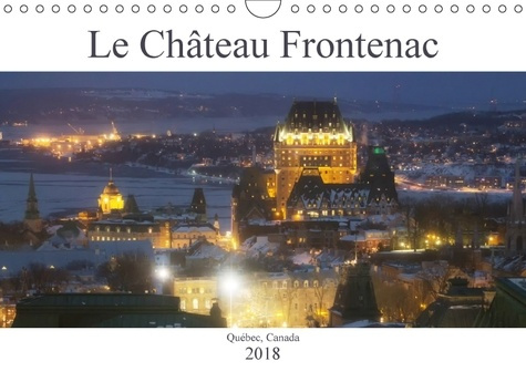 Emprunter LE CHATEAU FRONTENAC CALENDRIER MURAL 2018 DIN A4 HORIZONTAL - LE CHATEAU DES CHATEAUX L HOTE livre