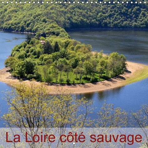 Emprunter LA LOIRE COTE SAUVAGE CALENDRIER MURAL 2018 300 300 MM SQUAR - LE PLUS LONG FLEUVE EN FRANCE livre