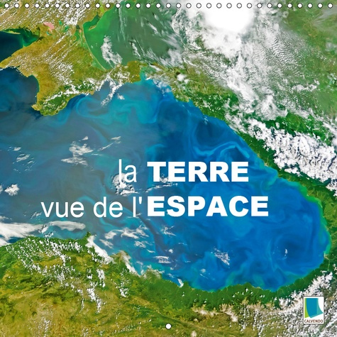 Emprunter LA TERRE VUE DE L'ESPACE (CALENDRIER MURAL 2019 300 * 300 MM SQUARE) - IMAGES SATELLITES DE L'OBSERV livre