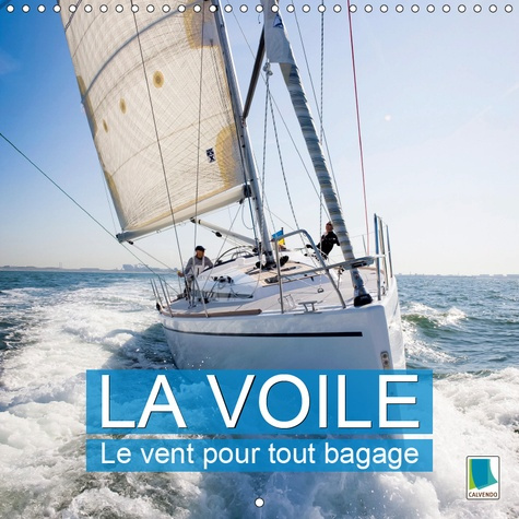 Emprunter LA VOILE : LE VENT POUR TOUT BAGAGE (CALENDRIER MURAL 2019 300 * 300 MM SQUARE) - UNE CROISIERE EST livre