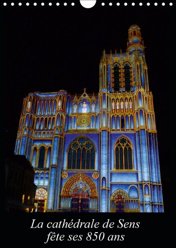 Emprunter LA CATHEDRALE DE SENS FETE SES 850 ANS (CALENDRIER MURAL 2019 DIN A4 VERTICAL) - 1164 A 2014. LA CAT livre