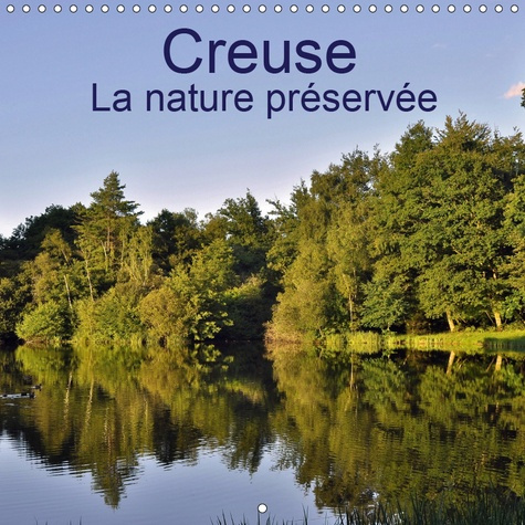 Emprunter CREUSE LA NATURE PRESERVEE (CALENDRIER MURAL 2019 300 * 300 MM SQUARE) - LA CREUSE, UN DEPARTEMENT R livre