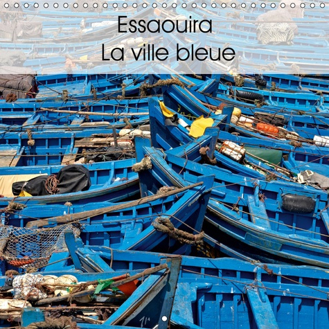 Emprunter ESSAOUIRA LA VILLE BLEUE (CALENDRIER MURAL 2019 300 * 300 MM SQUARE) - QUELQUES VUES DE L'EXTRAORDIN livre