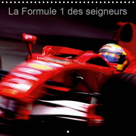 Emprunter LA FORMULE 1 DES SEIGNEURS (CALENDRIER MURAL 2019 300 * 300 MM SQUARE) - LA FORMULE 1 EST UN VERITAB livre