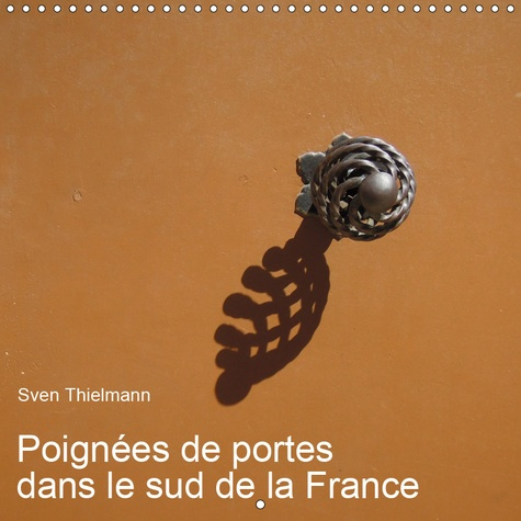 Emprunter POIGNEES DE PORTES DANS LE SUD DE LA FRANCE (CALENDRIER MURAL 2019 300 * 300 MM SQUARE) - POIGNEES E livre