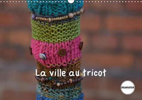 Emprunter LA VILLE AU TRICOT (CALENDRIER MURAL 2019 DIN A3 HORIZONTAL) - DES VILLES ENCORE PLUS DECOREES ! (CA livre