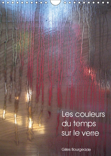 Emprunter LES COULEURS DU TEMPS SUR LE VERRE (CALENDRIER MURAL 2019 DIN A4 VERTICAL) - LE TEMPS QUI PASSE CREE livre