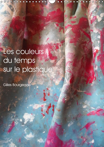 Emprunter LES COULEURS DU TEMPS SUR LE PLASTIQUE (CALENDRIER MURAL 2019 DIN A3 VERTICAL) - LE TEMPS QUI PASSE livre
