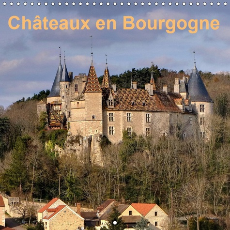 Emprunter CHATEAUX EN BOURGOGNE (CALENDRIER MURAL 2019 300 * 300 MM SQUARE) - MAGNIFIQUES MONUMENTS HISTORIQU livre