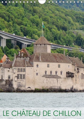 Emprunter LE CHATEAU DE CHILLON (CALENDRIER MURAL 2019 DIN A4 VERTICAL) - L'UN DES PLUS BEAUX CHATEAUX SUISSES livre