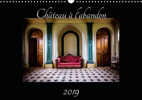 Emprunter CHATEAU A L'ABANDON (CALENDRIER MURAL 2019 DIN A3 HORIZONTAL) - PHOTOGRAPHIE DANS UN CHATEAU A L'ABA livre