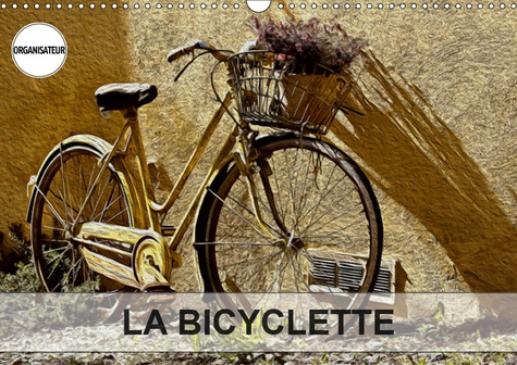 Emprunter LA BICYCLETTE (CALENDRIER MURAL 2019 DIN A3 HORIZONTAL) - TABLEAUX DE PEINTURE NUMERIQUE SUR LE THEM livre